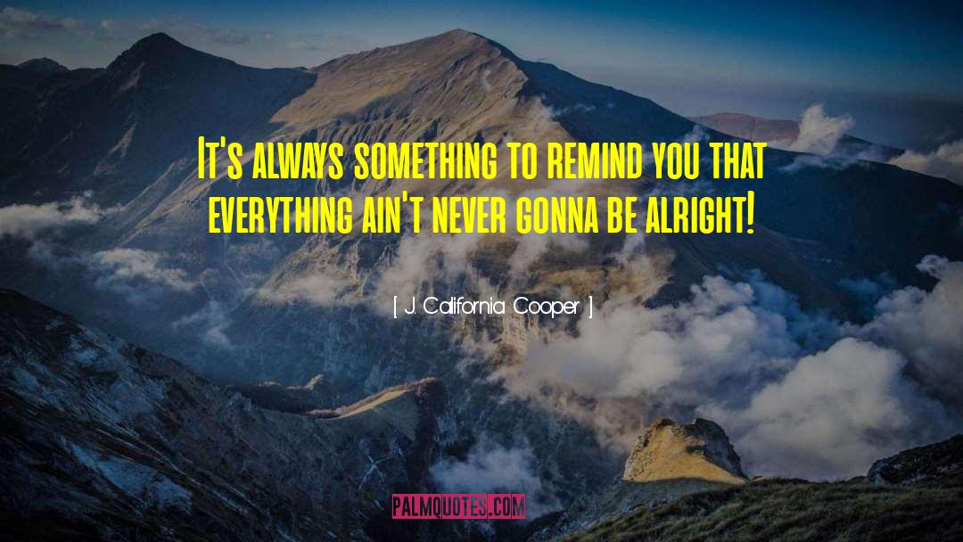 J. California Cooper Quotes: It's always something to remind