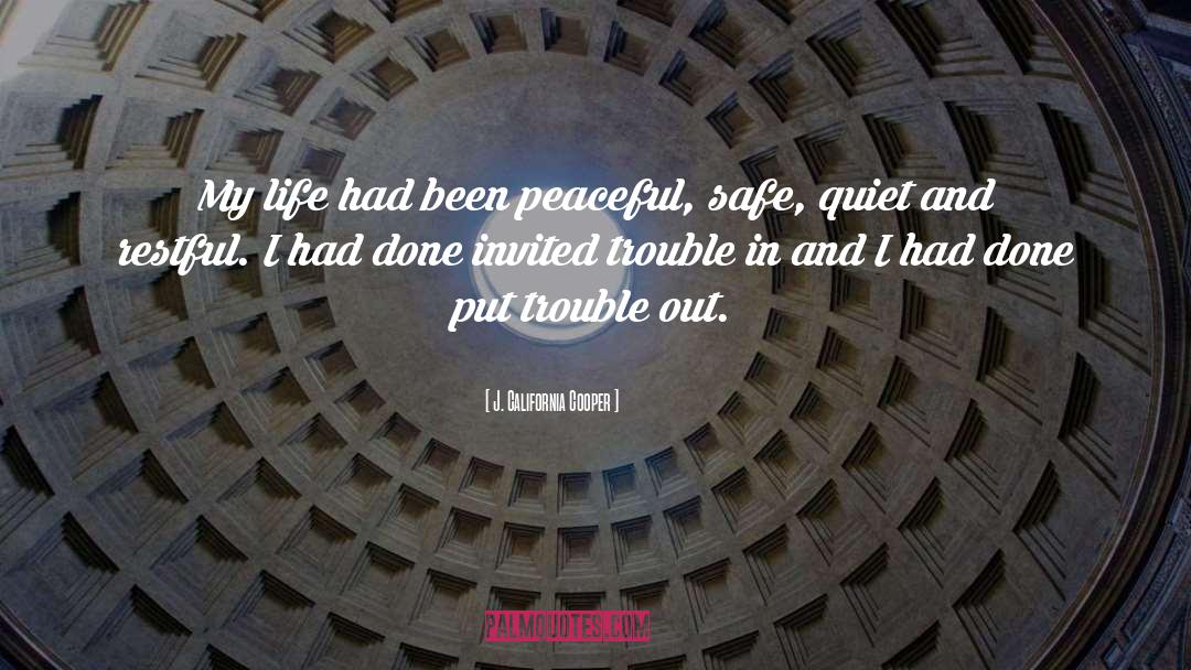 J. California Cooper Quotes: My life had been peaceful,