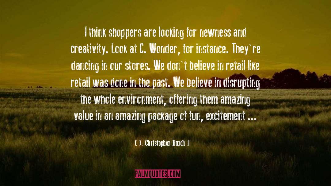 J. Christopher Burch Quotes: I think shoppers are looking