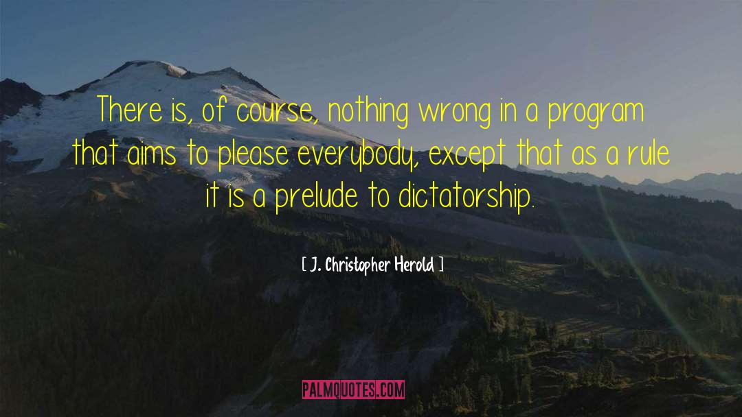 J. Christopher Herold Quotes: There is, of course, nothing