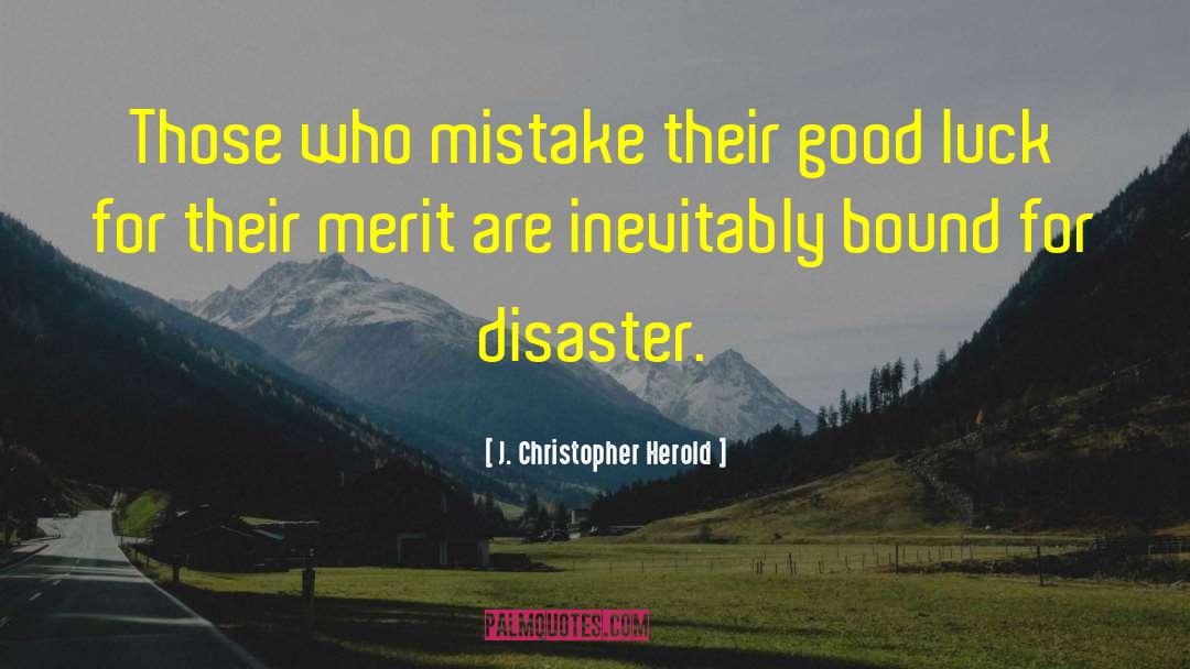 J. Christopher Herold Quotes: Those who mistake their good