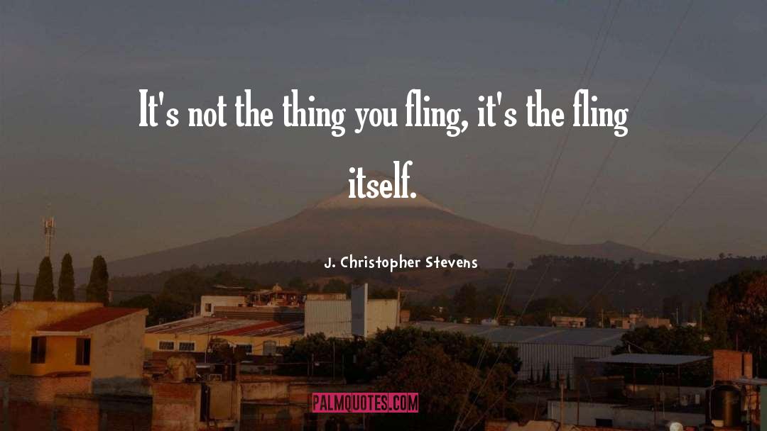 J. Christopher Stevens Quotes: It's not the thing you