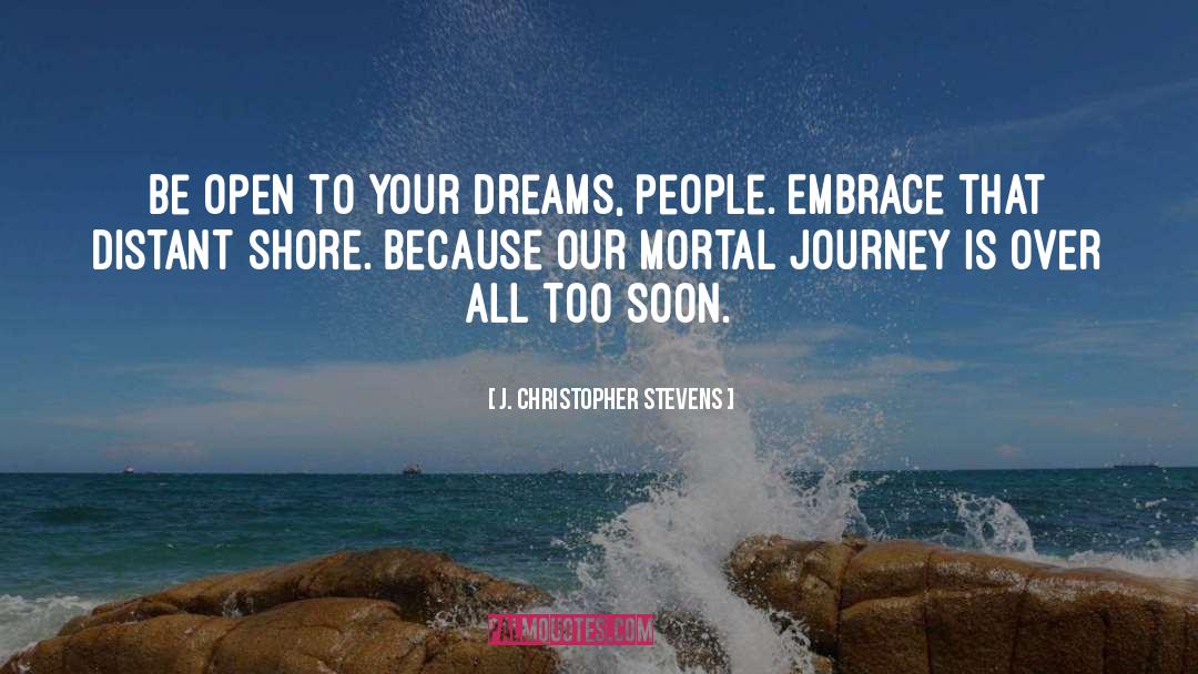 J. Christopher Stevens Quotes: Be open to your dreams,