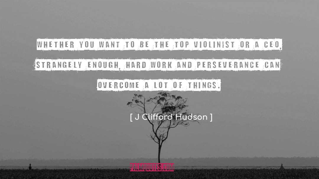 J Clifford Hudson Quotes: Whether you want to be