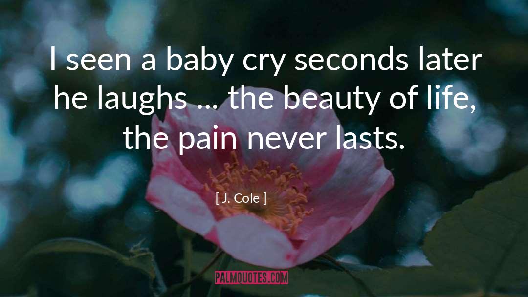 J. Cole Quotes: I seen a baby cry