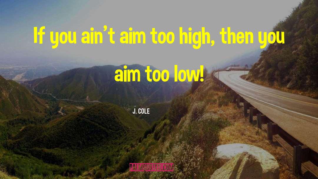 J. Cole Quotes: If you ain't aim too
