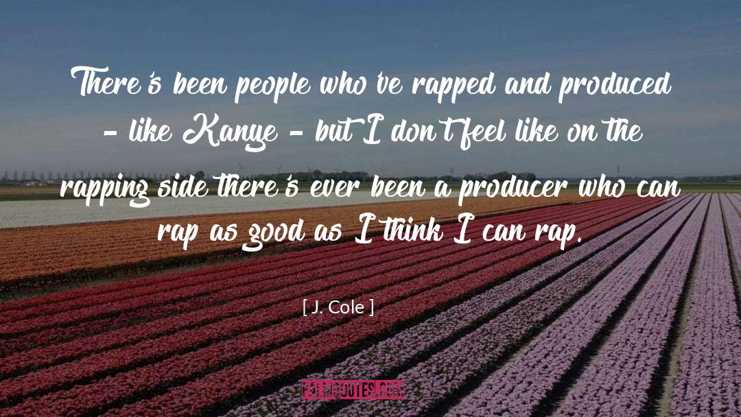 J. Cole Quotes: There's been people who've rapped