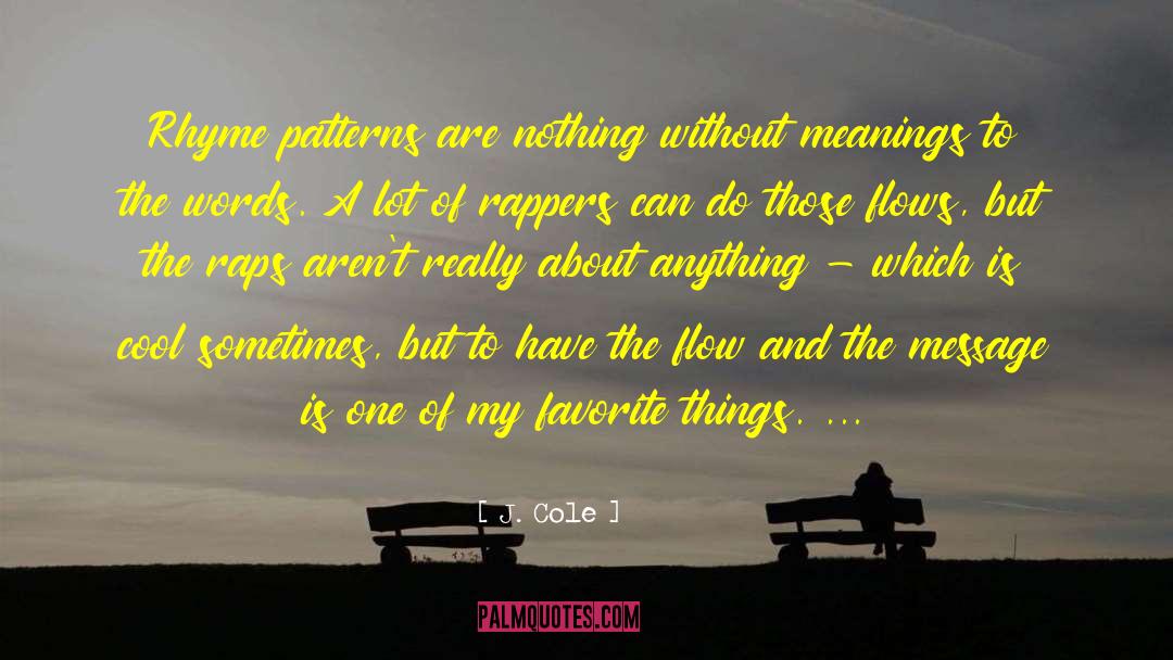 J. Cole Quotes: Rhyme patterns are nothing without