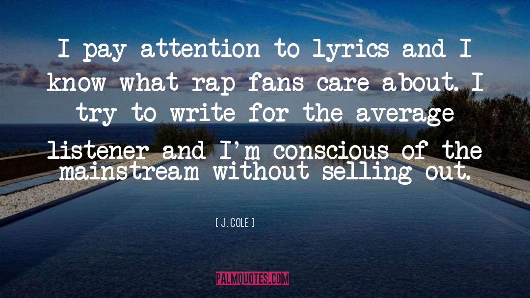 J. Cole Quotes: I pay attention to lyrics
