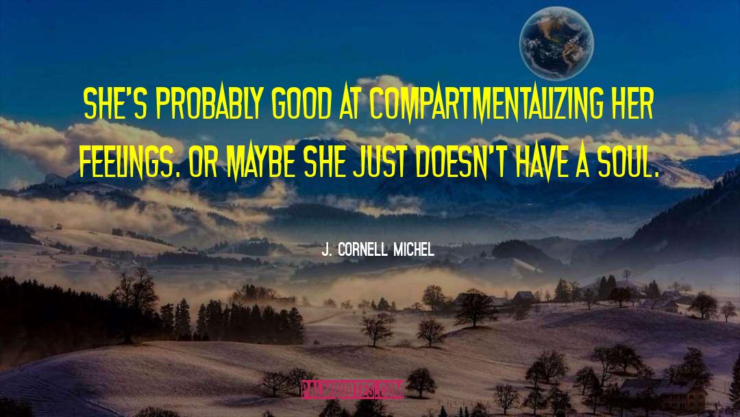 J. Cornell Michel Quotes: She's probably good at compartmentalizing