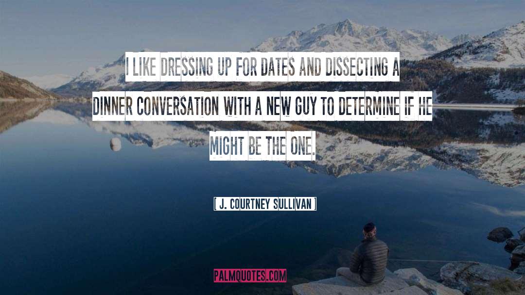 J. Courtney Sullivan Quotes: I like dressing up for