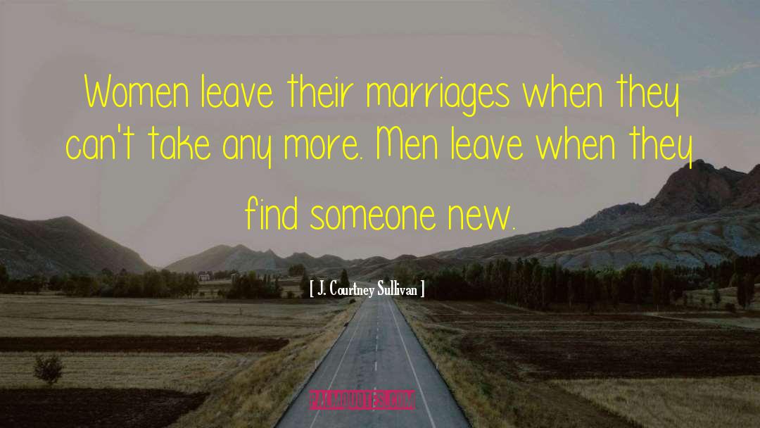 J. Courtney Sullivan Quotes: Women leave their marriages when