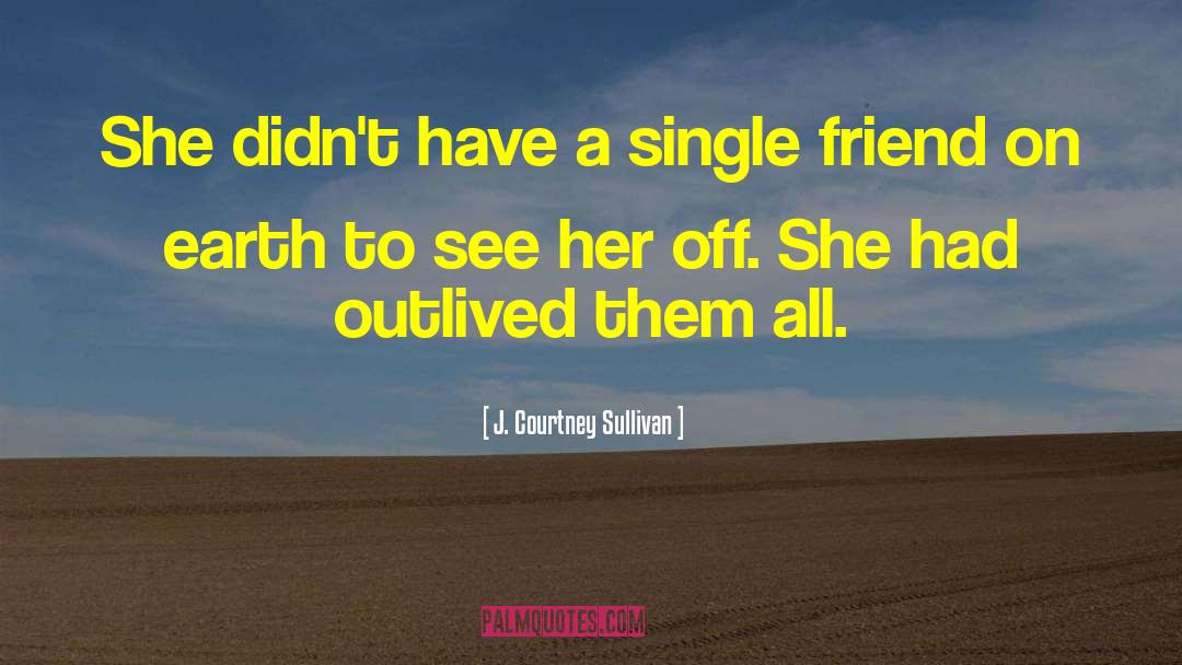 J. Courtney Sullivan Quotes: She didn't have a single