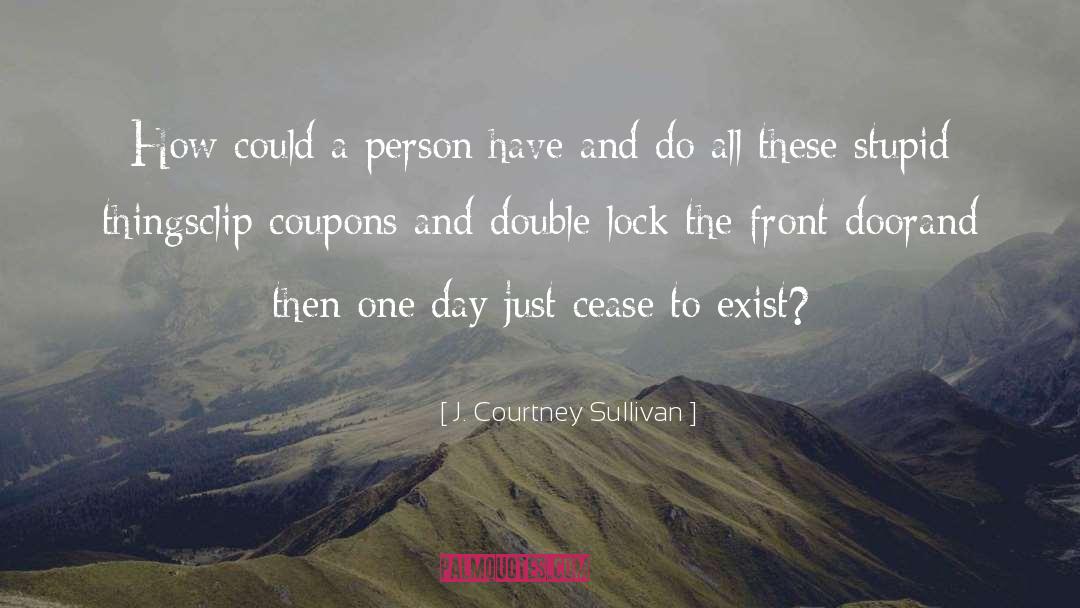 J. Courtney Sullivan Quotes: How could a person have
