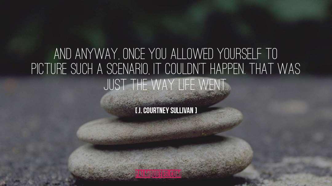 J. Courtney Sullivan Quotes: And anyway, once you allowed