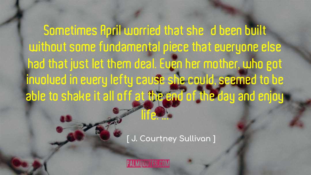 J. Courtney Sullivan Quotes: Sometimes April worried that she'd