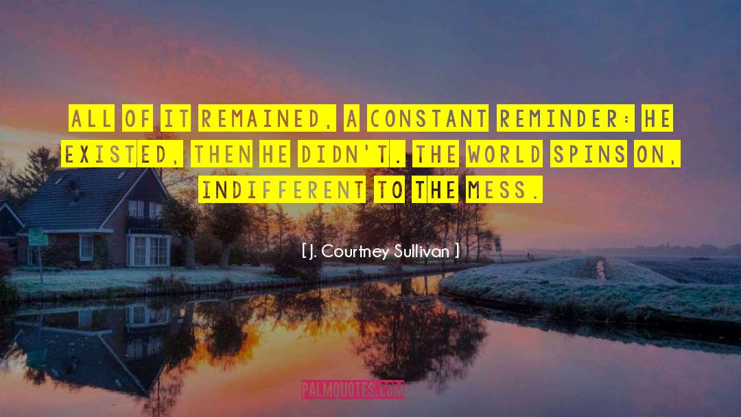 J. Courtney Sullivan Quotes: All of it remained, a