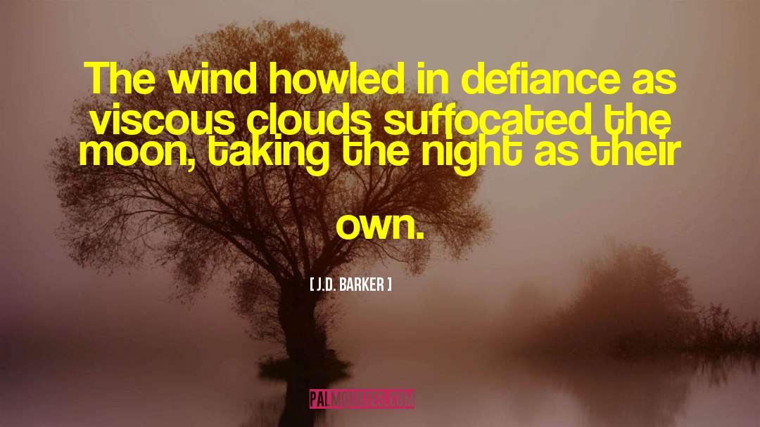 J.D. Barker Quotes: The wind howled in defiance