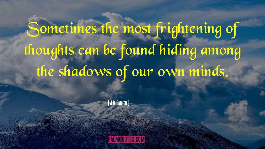 J.D. Barker Quotes: Sometimes the most frightening of
