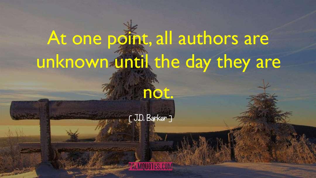 J.D. Barker Quotes: At one point, all authors