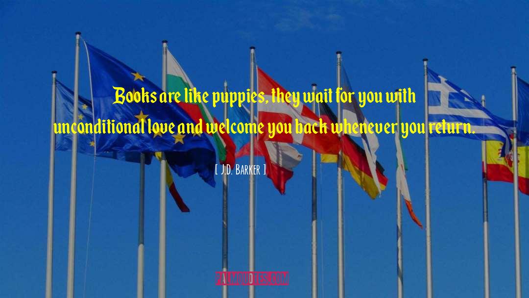 J.D. Barker Quotes: Books are like puppies, they