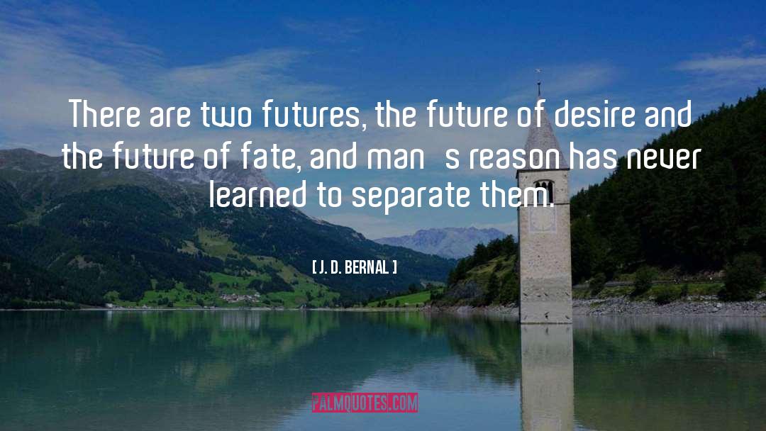 J. D. Bernal Quotes: There are two futures, the