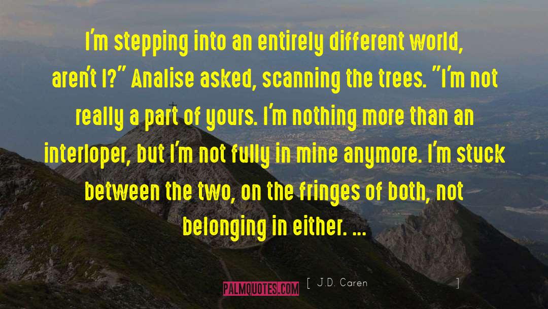 J.D. Caren Quotes: I'm stepping into an entirely