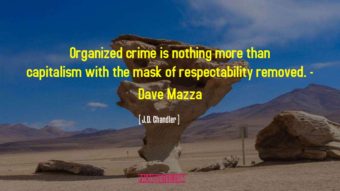 J.D. Chandler Quotes: Organized crime is nothing more