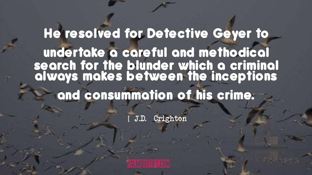 J.D.  Crighton Quotes: He resolved for Detective Geyer