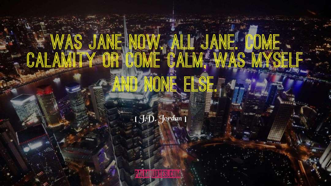 J.D. Jordan Quotes: Was Jane now. All Jane.