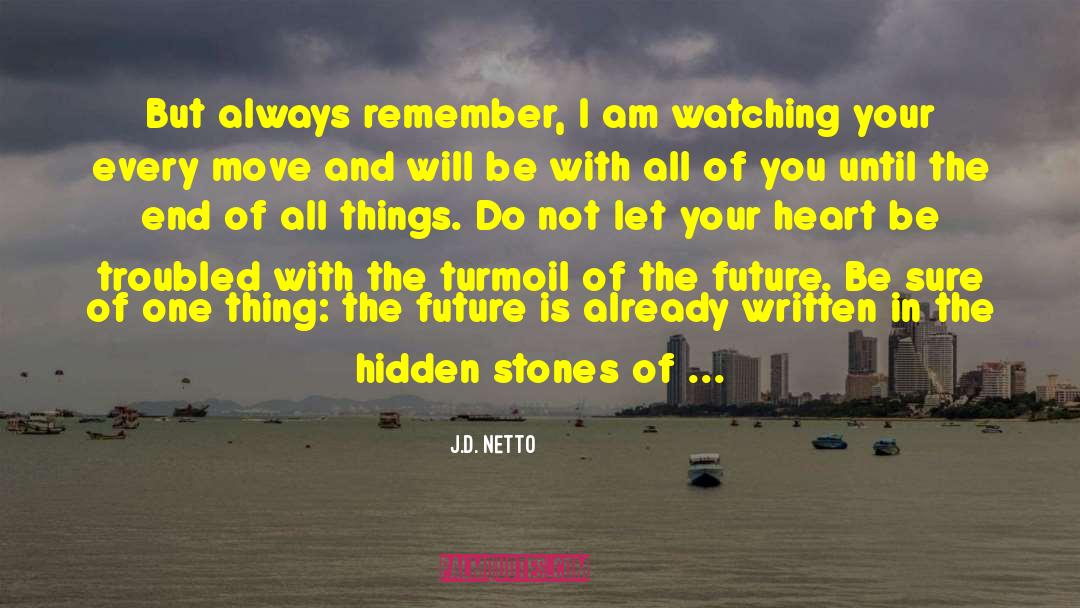 J.D. Netto Quotes: But always remember, I am