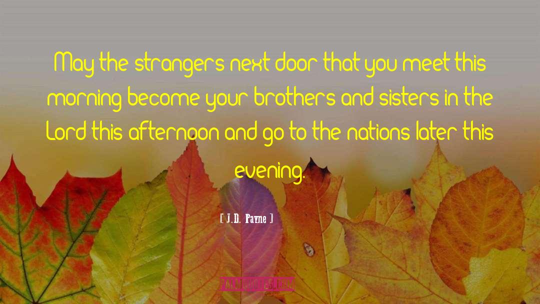 J.D. Payne Quotes: May the strangers next door