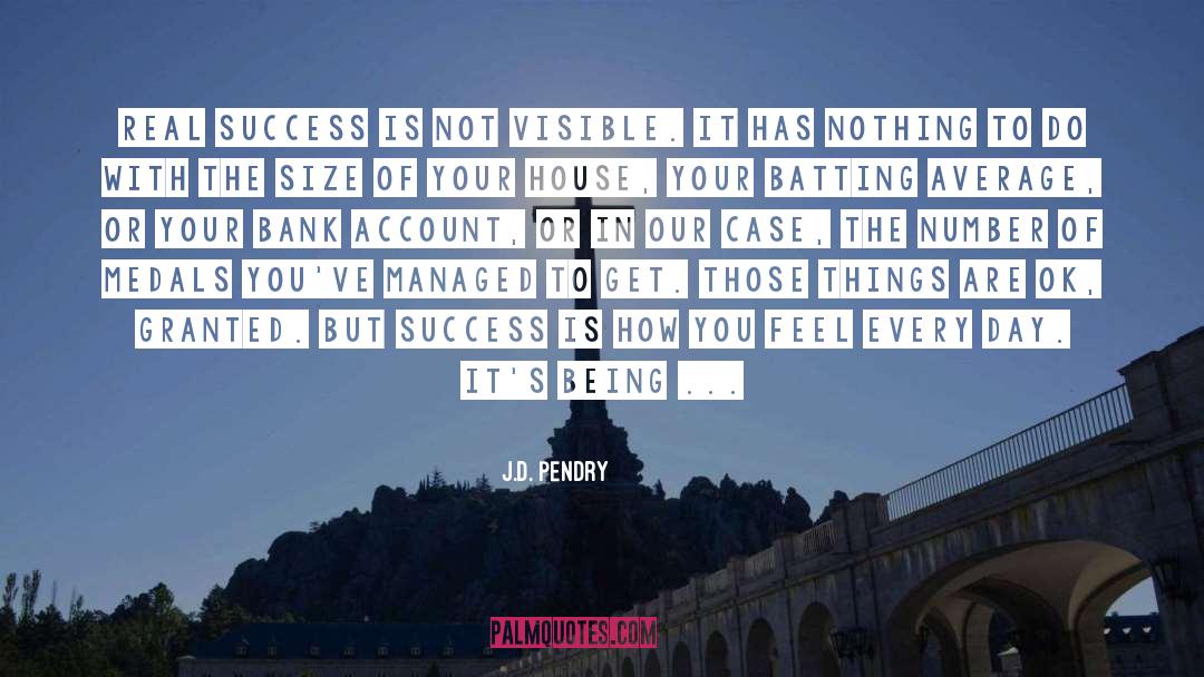 J.D. Pendry Quotes: Real success is not visible.