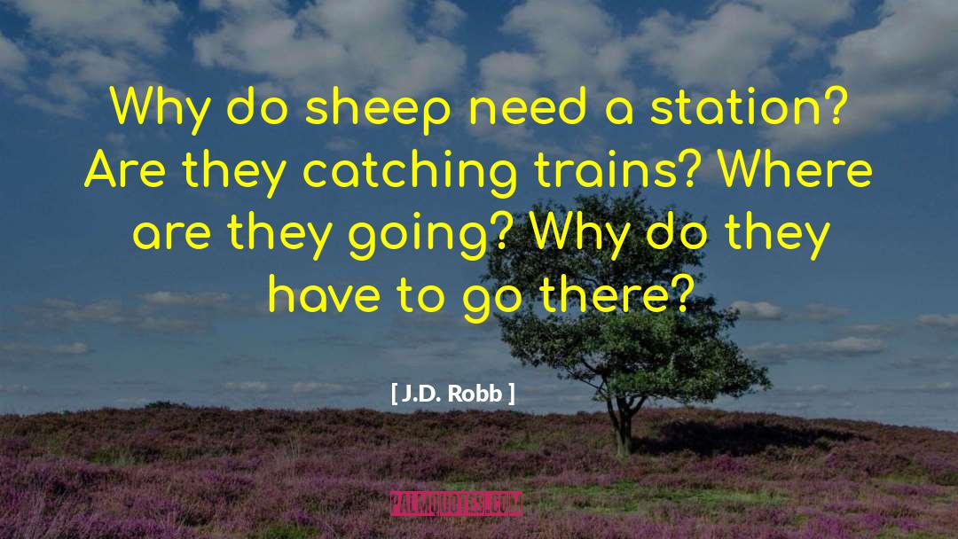 J.D. Robb Quotes: Why do sheep need a
