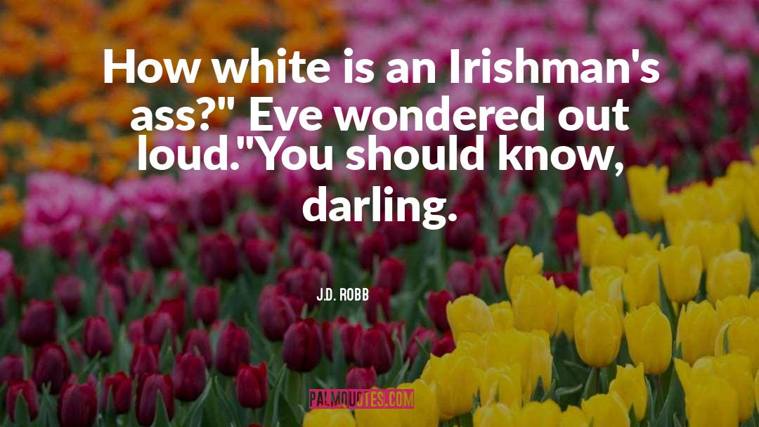 J.D. Robb Quotes: How white is an Irishman's