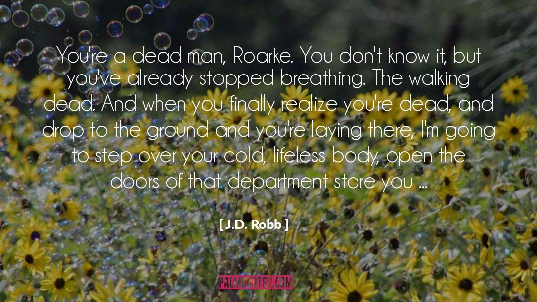 J.D. Robb Quotes: You're a dead man, Roarke.