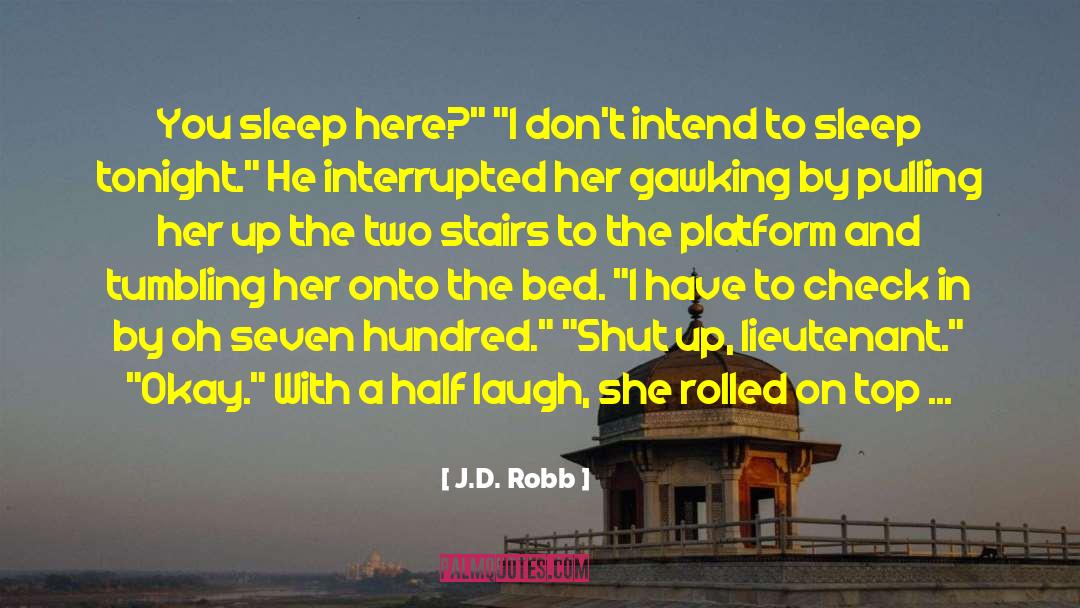 J.D. Robb Quotes: You sleep here?