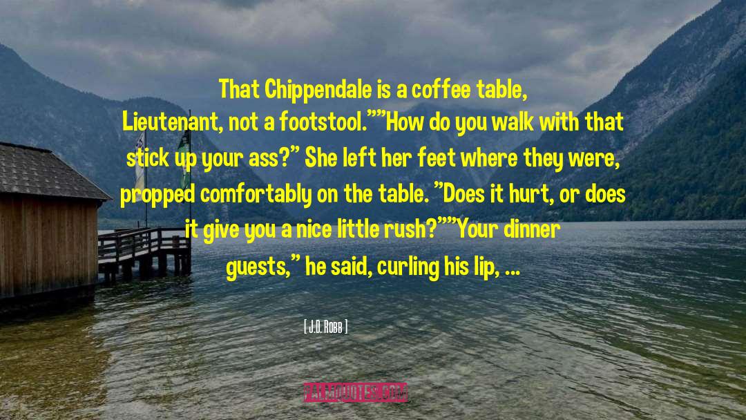J.D. Robb Quotes: That Chippendale is a coffee