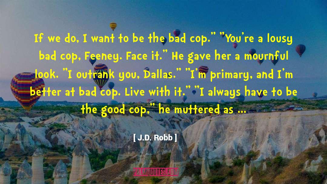 J.D. Robb Quotes: If we do, I want