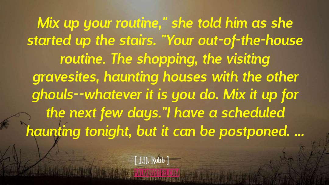 J.D. Robb Quotes: Mix up your routine,