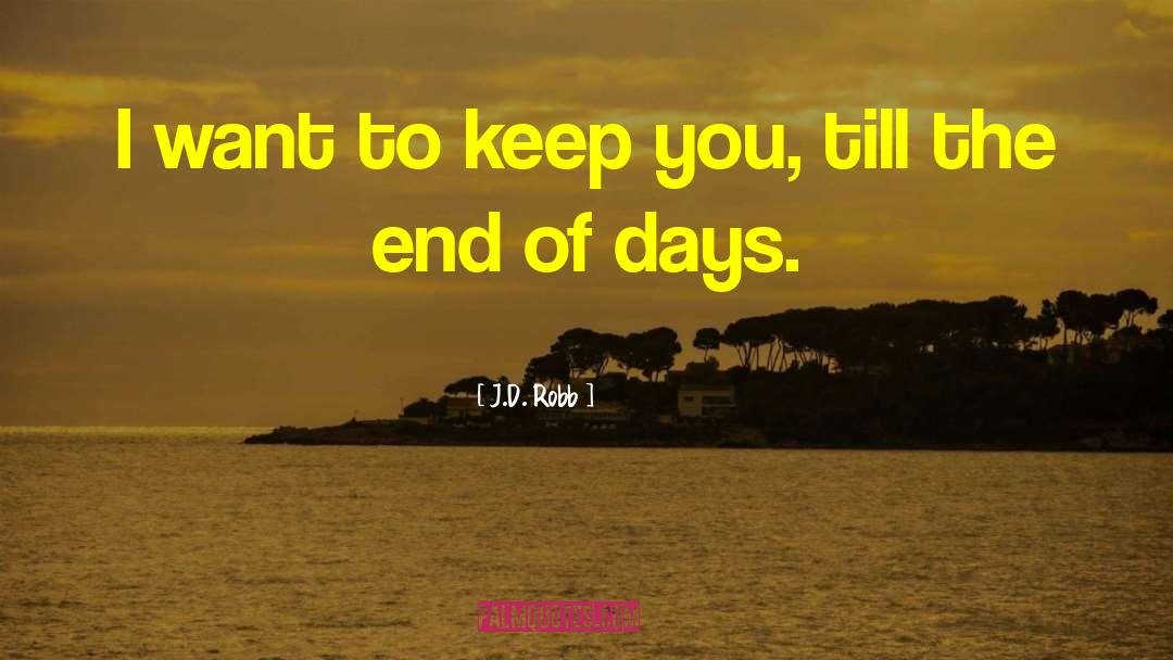 J.D. Robb Quotes: I want to keep you,