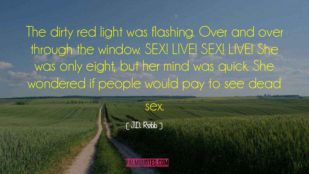 J.D. Robb Quotes: The dirty red light was