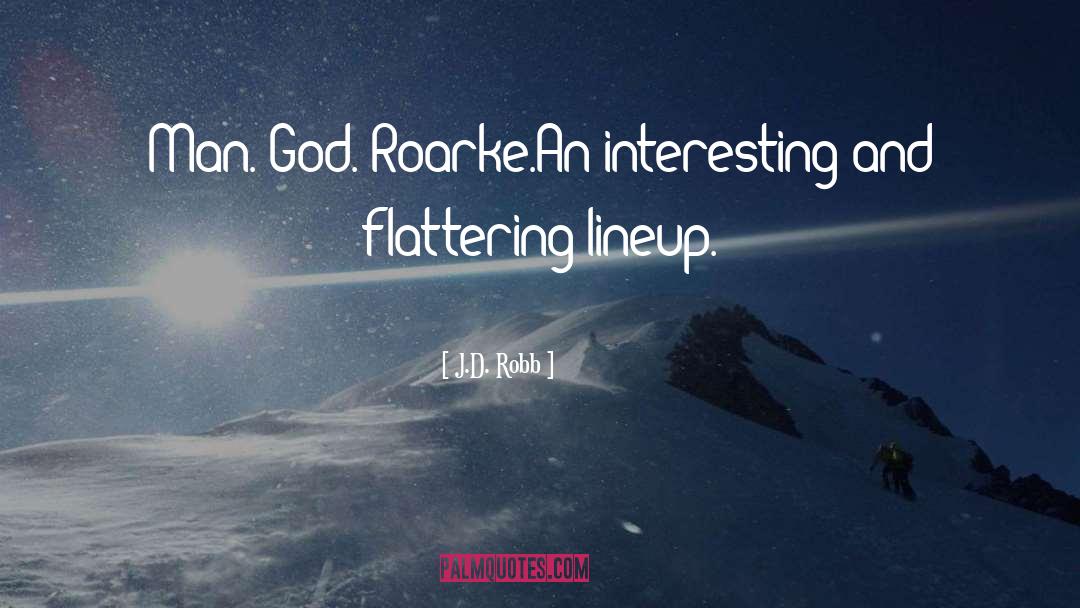 J.D. Robb Quotes: Man. God. Roarke.<br>An interesting and