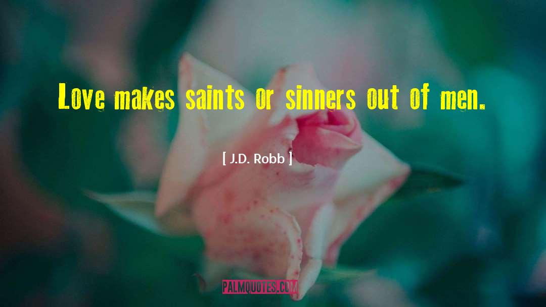 J.D. Robb Quotes: Love makes saints or sinners