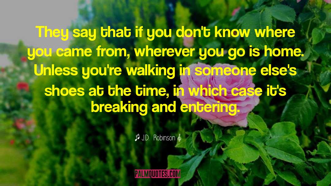 J.D.  Robinson Quotes: They say that if you