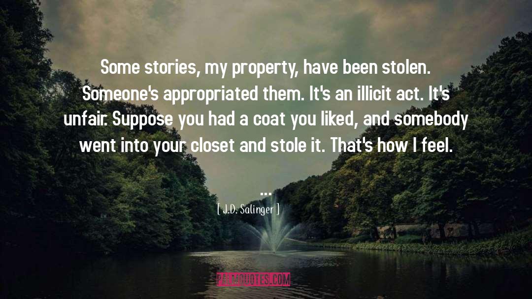 J.D. Salinger Quotes: Some stories, my property, have