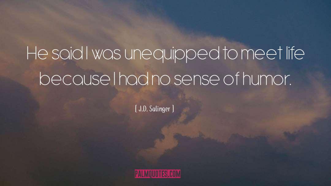 J.D. Salinger Quotes: He said I was unequipped