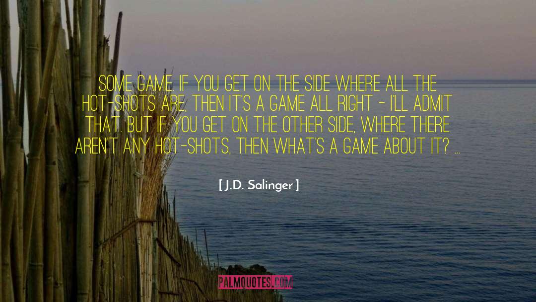 J.D. Salinger Quotes: Some game. If you get