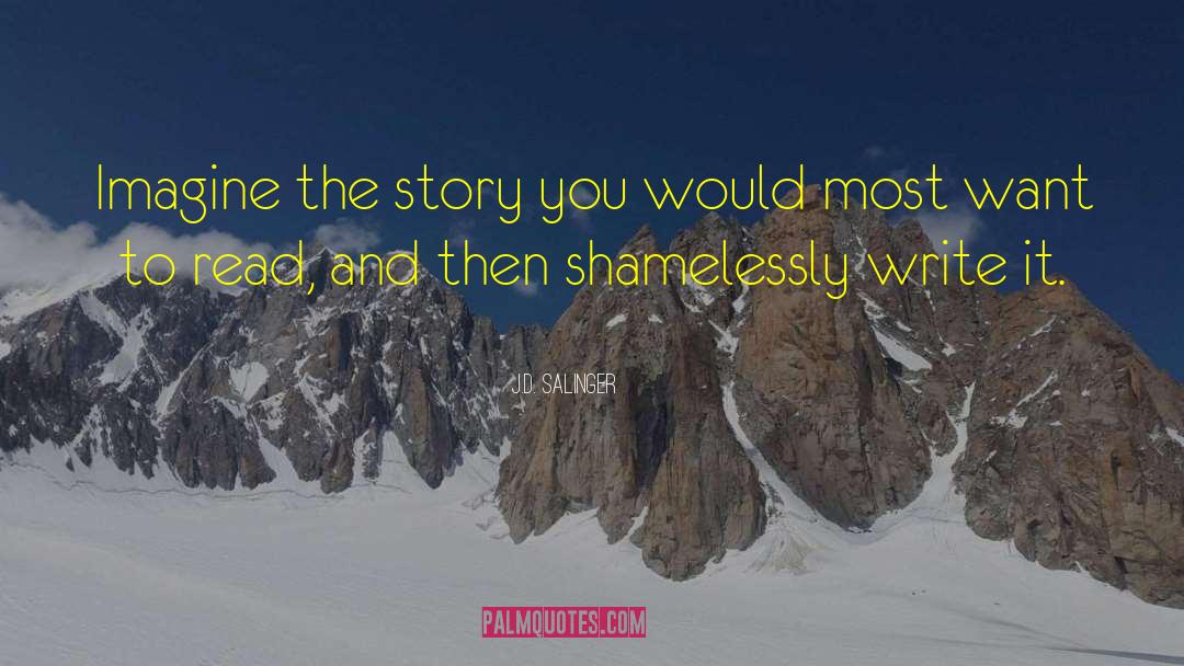 J.D. Salinger Quotes: Imagine the story you would