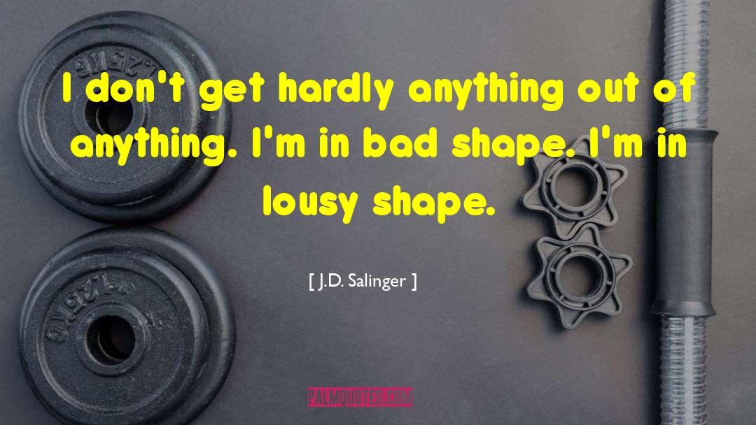 J.D. Salinger Quotes: I don't get hardly anything